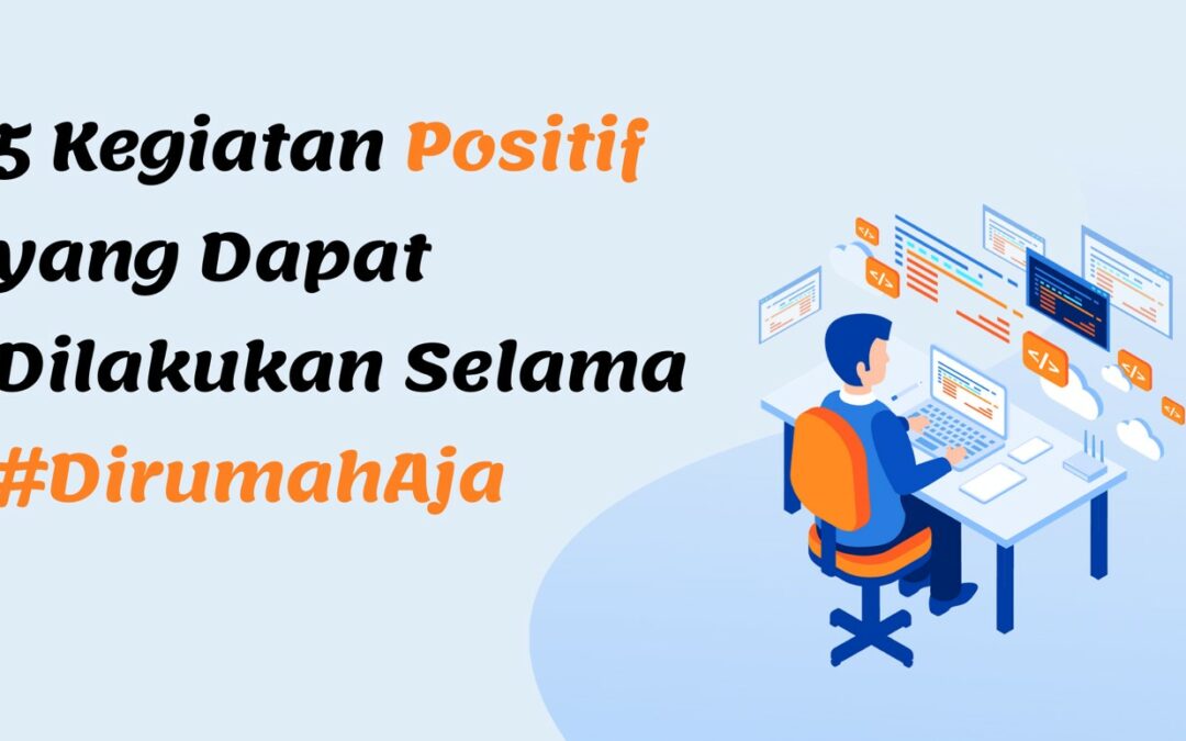 5 Kegiatan Positif yang Dapat Dilakukan Selama #DirumahAja