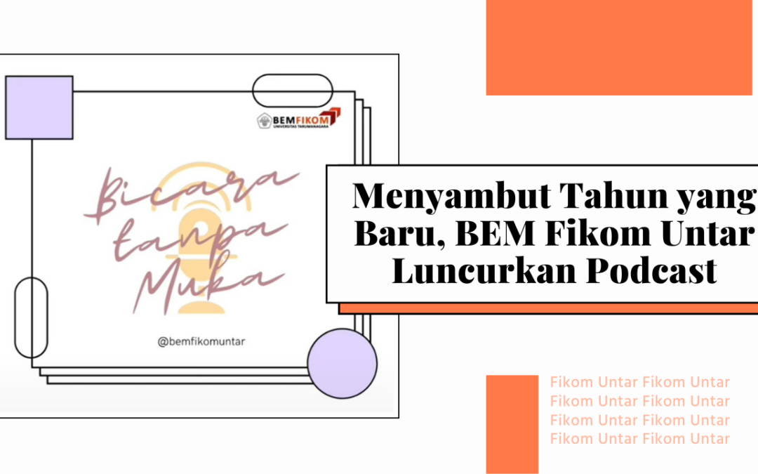 Menyambut Tahun yang Baru, BEM Fikom Untar Luncurkan Podcast