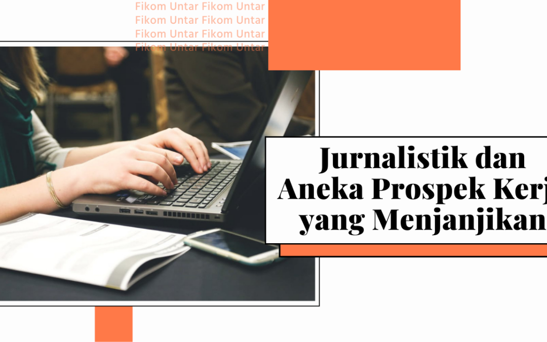 Jurnalistik dan Aneka Prospek Kerja yang Menjanjikan