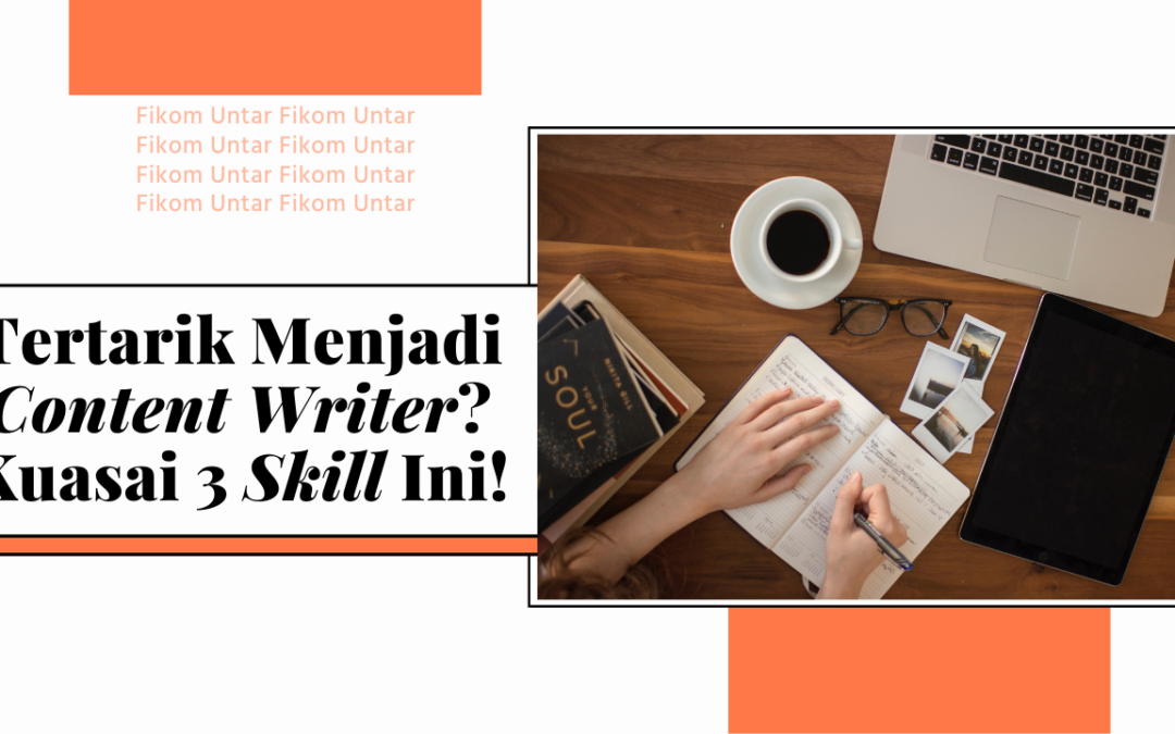 Tertarik Menjadi Content Writer? Kuasai 3 Skill Ini!