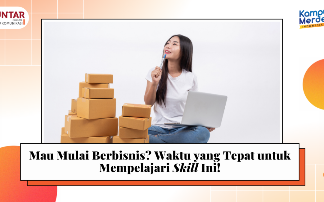 Mau Mulai Berbisnis? Waktu yang Tepat untuk Mempelajari Skill Ini