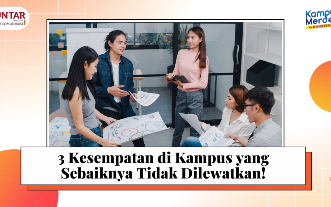 3 Kesempatan di Kampus yang Sebaiknya Tidak Dilewatkan!