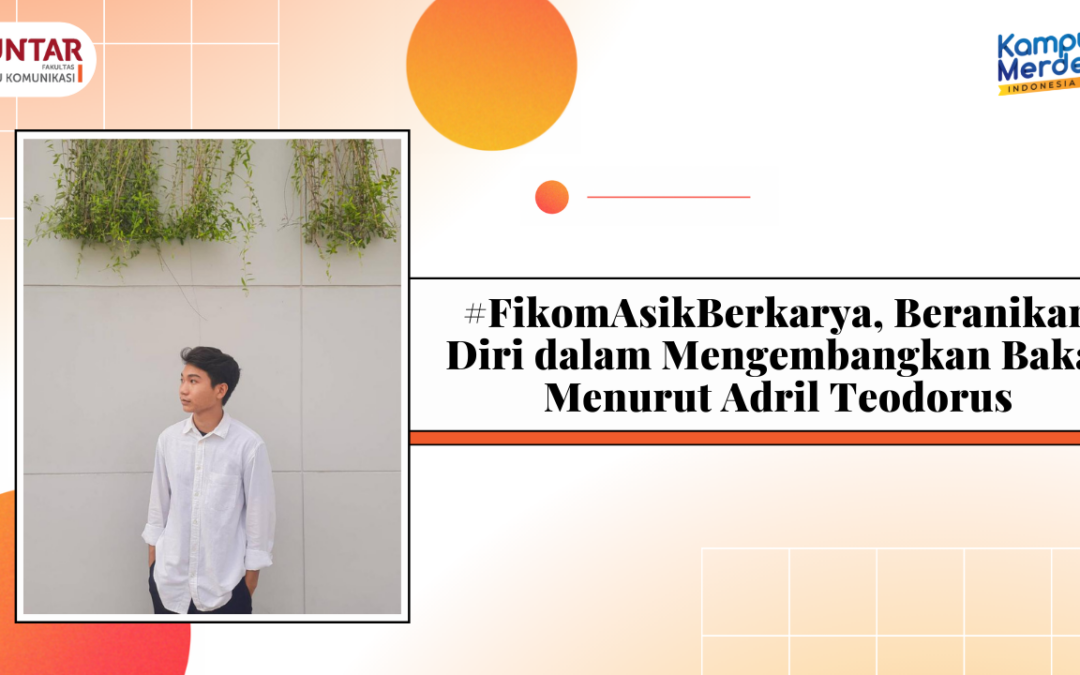 #FikomAsikBerkarya, Beranikan Diri dalam Mengembangkan Bakat Menurut Adril Teodorus